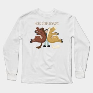 Hold Your Horses, Literally. Funny Cartoon Horse Digital Illustration Long Sleeve T-Shirt